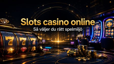 Slots casino online 2026 – så väljer du rätt spelmiljö