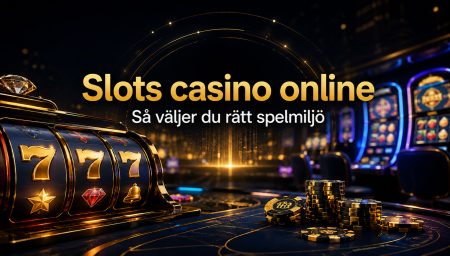 Slots casino online 2026 – så väljer du rätt spelmiljö
